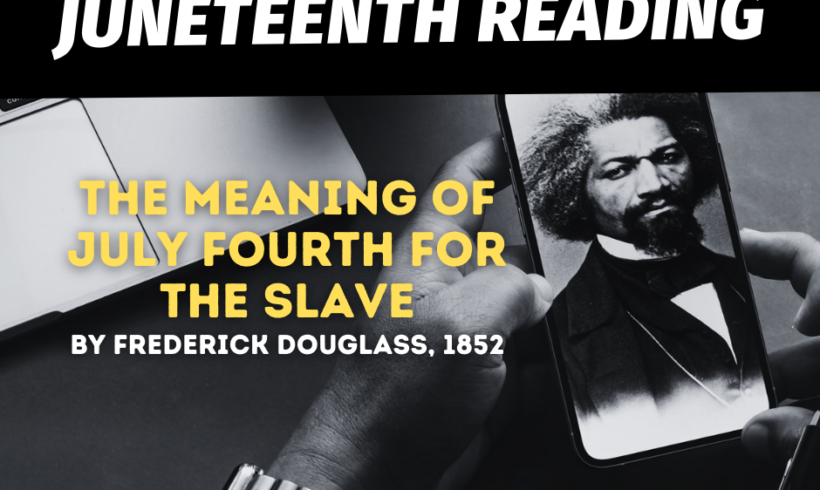 Juneteenth Reading: The Meaning of July Fourth for the Slave